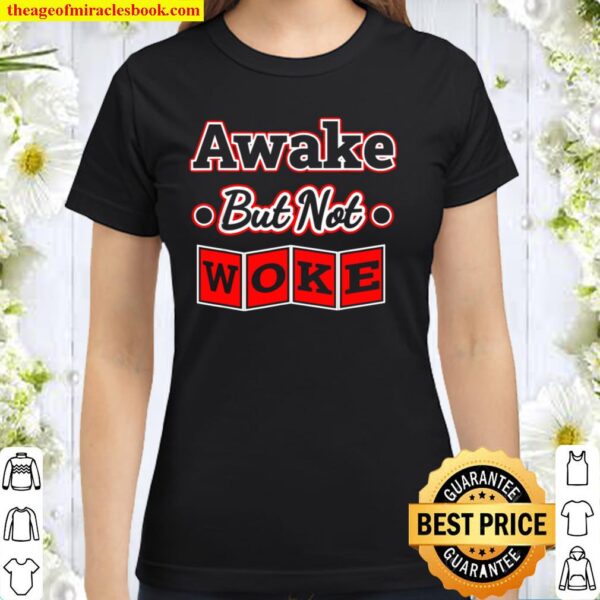 Awake But Not Woke Classic Women T-Shirt