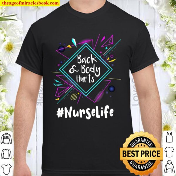 Back And Body Hurts Nurse Life Shirt