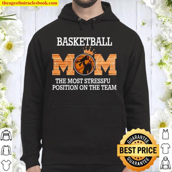 Basketball Mom The Most Stressful Position On The Team Hoodie