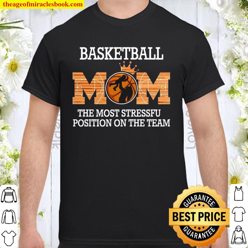 Basketball Mom The Most Stressful Position On The Team limited Shirt, Hoodie, Long Sleeved, SweatShirt