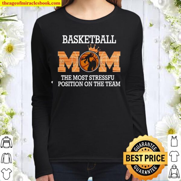 Basketball Mom The Most Stressful Position On The Team Women Long Sleeved