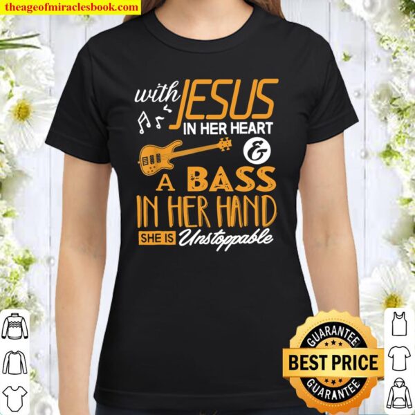 Bass Shirt With Jesus In Her Heart Bassist Girls Classic Women T-Shirt