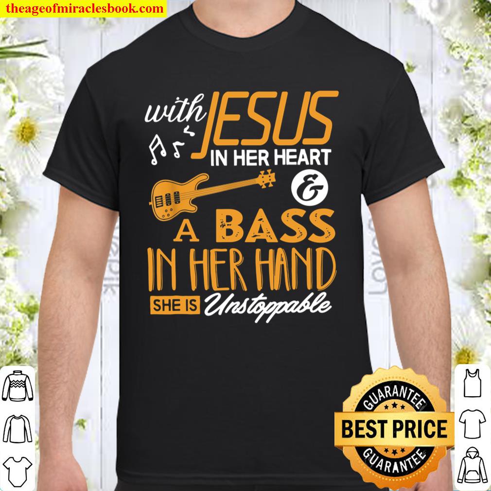Bass Shirt With Jesus In Her Heart Bassist Girls Shirt, hoodie, tank top, sweater