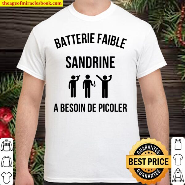 Batterie Faible Sandrine A Besoin De Picoler Shirt