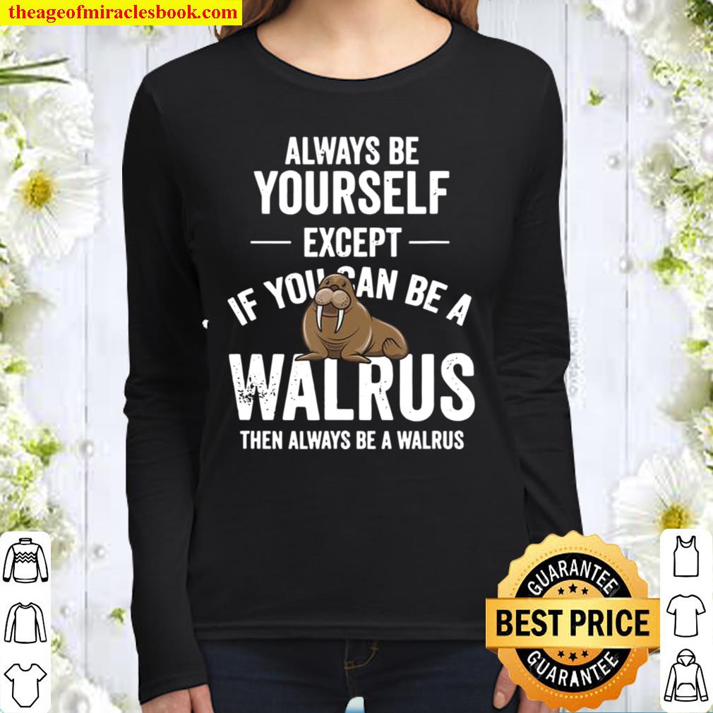 Be A Walrus Walrus Animal Zoo Women Long Sleeved