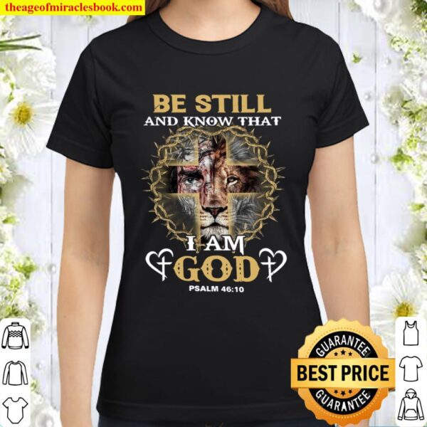 Be Still And Know That I Am God Psalm 46 10 Classic Women T-Shirt