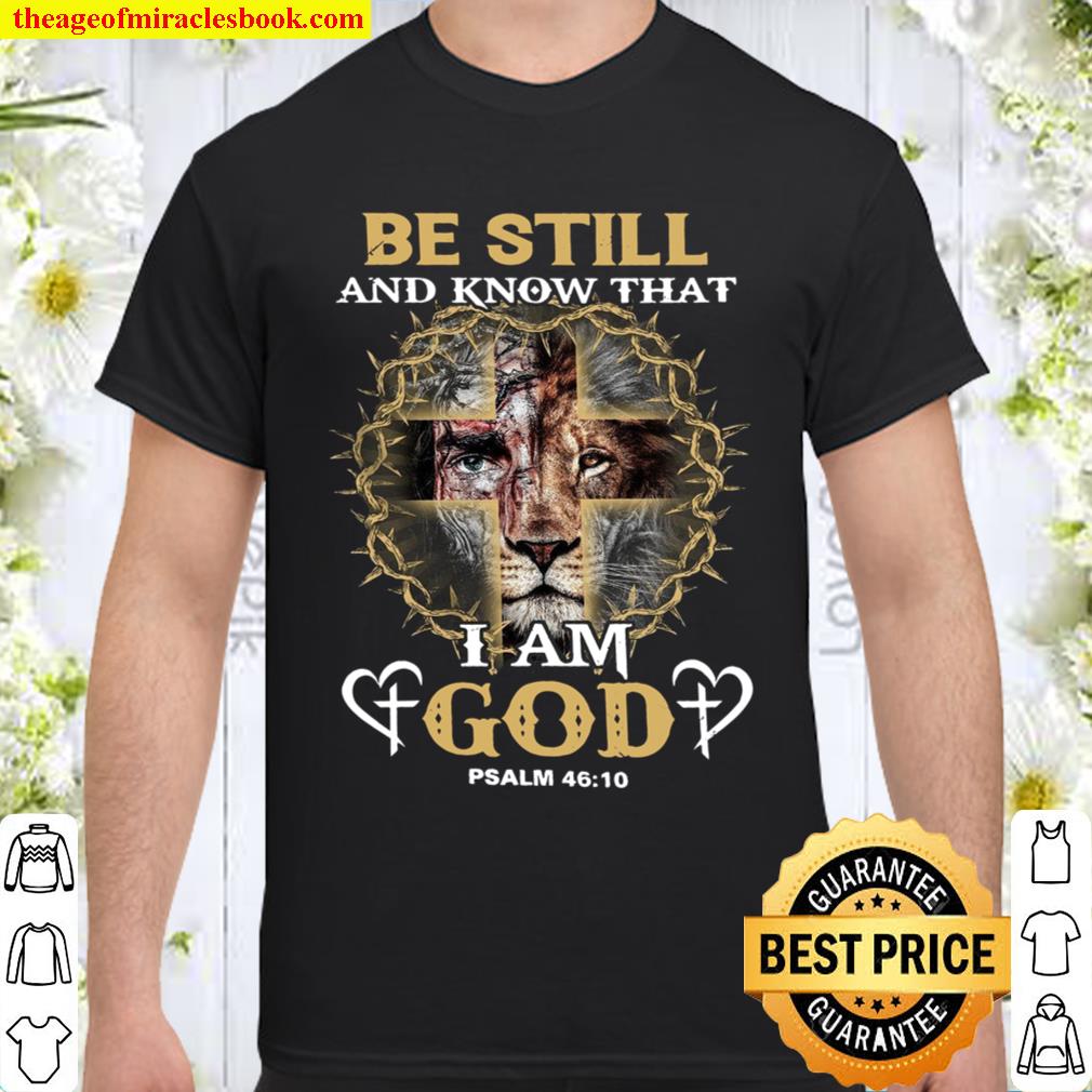 Be Still And Know That I Am God Psalm 46 10 Shirt