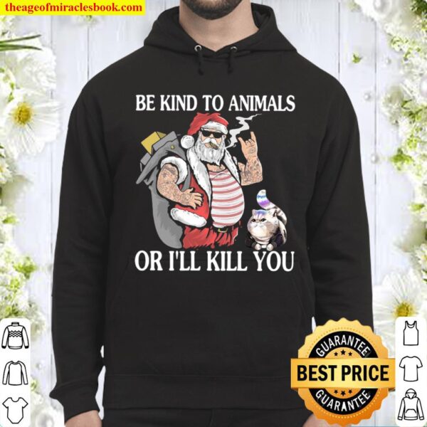 Be kind to animals or i’ll kill you Hoodie