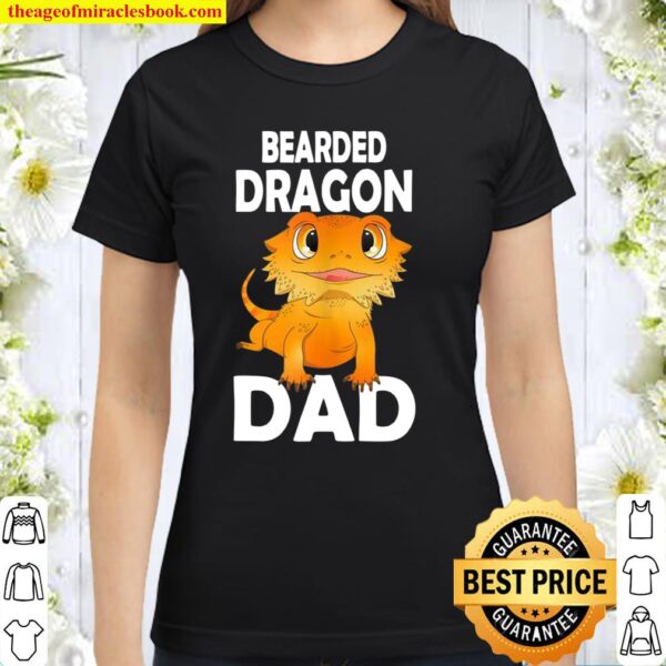 Bearded Dragon Dad Father’s Day lizard Pagona Reptiles Pet Classic Women T-Shirt
