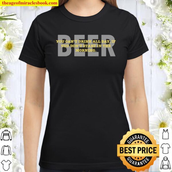Beer, Start In Morning Classic Women T-Shirt