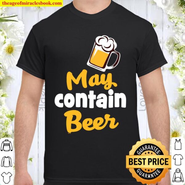 Beers idea May contain Beer Shirt