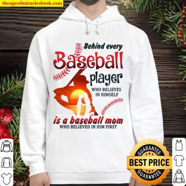 Behind Every Baseball Player Who Believes In Himself Is A Baseball Mom Hoodie