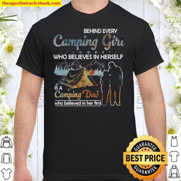Behind Every Camping Girl Who Believes In Herself Is A Camping Dad Who Shirt