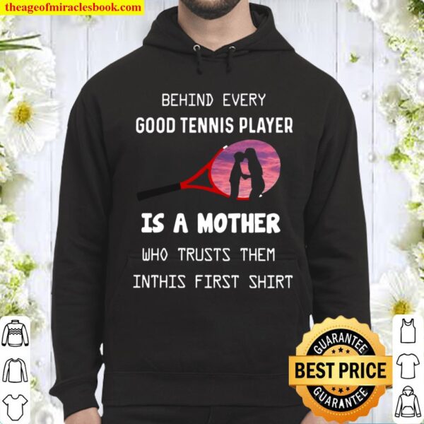 Behind Every Good Tennis Player Is A Mother Hoodie