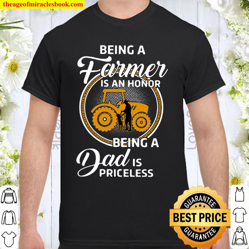 Being A Farmer Is An Honor Being A Dad Is Priceless Shirt