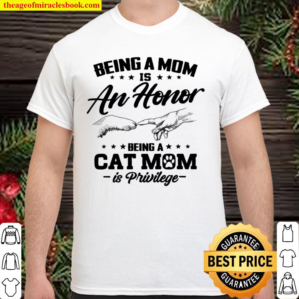 Being A Mom Is An Honor Being A Cat Mom Is Privilege 2021 Shirt, Hoodie, Long Sleeved, SweatShirt
