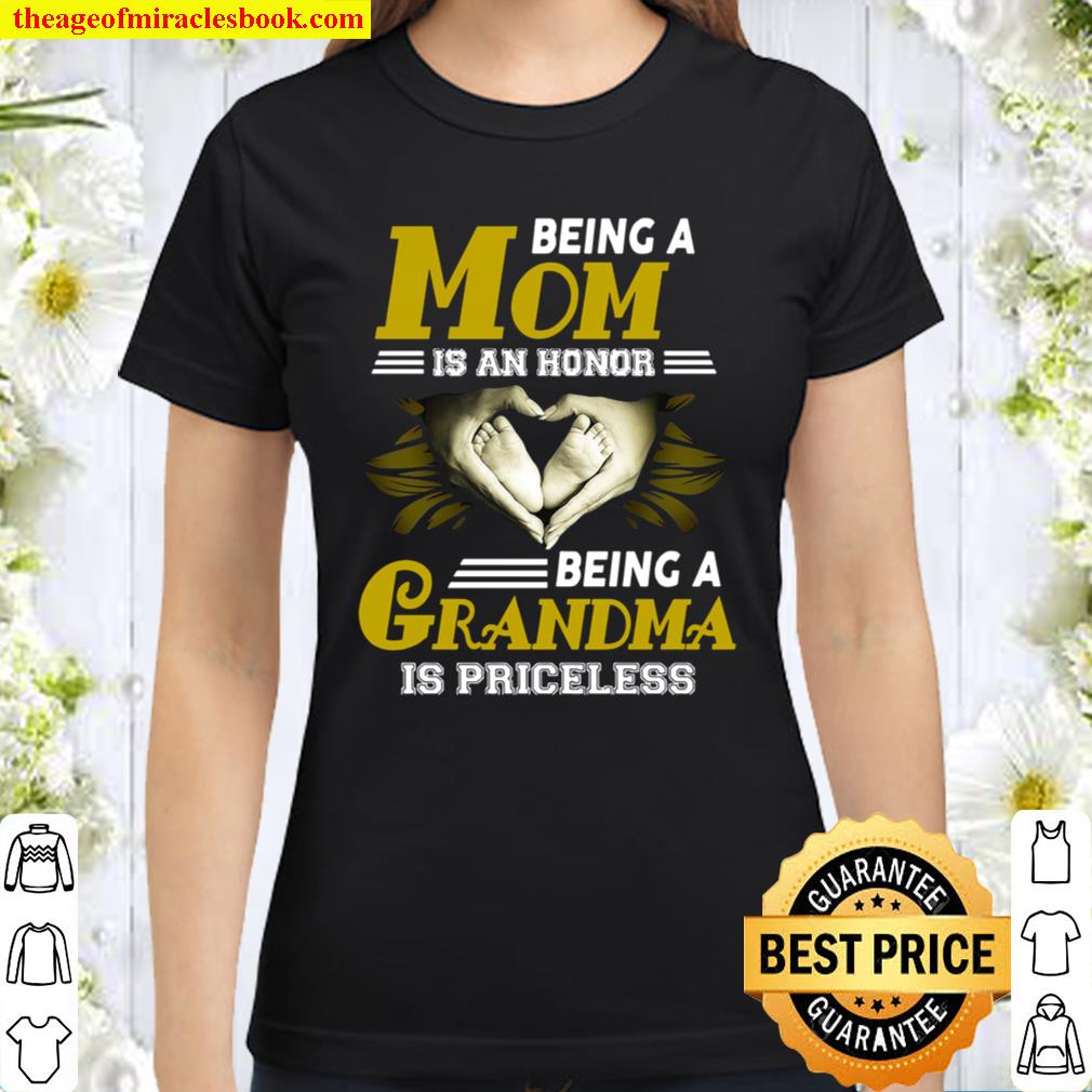 Being A Mom Is An Honor Being A Grandma Is Priceless Classic Women T-Shirt