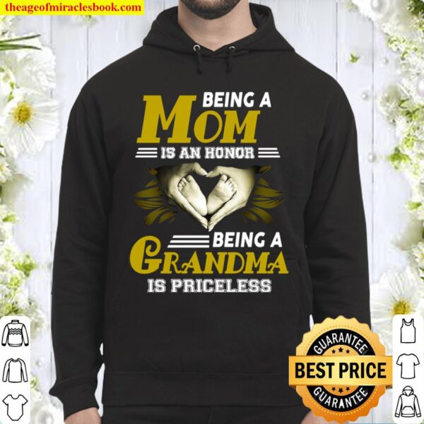 Being A Mom Is An Honor Being A Grandma Is Priceless Hoodie