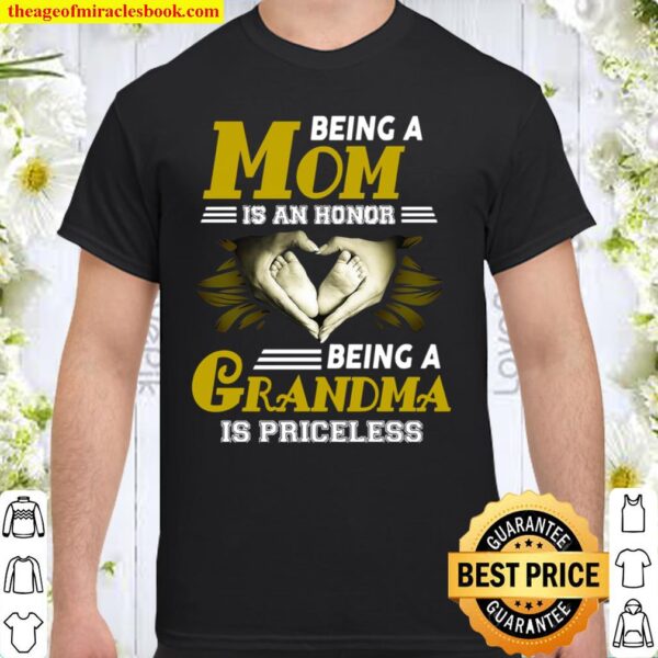 Being A Mom Is An Honor Being A Grandma Is Priceless Shirt