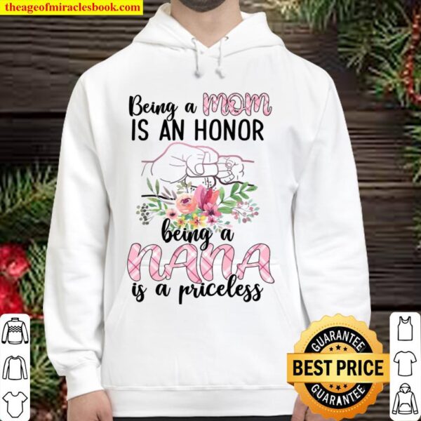 Being A Mom Is An Honor Being A Nana Is A Priceless Hoodie