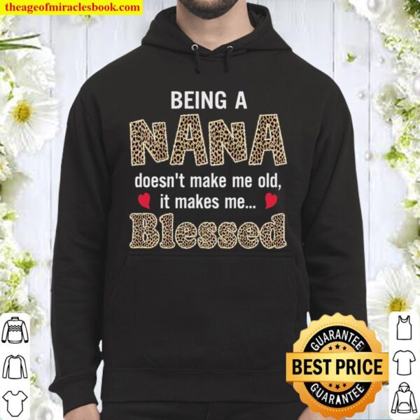 Being A Nana Doesn’t Make Me Old It Make Me Blessed Hoodie