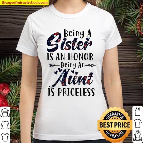 Being A Sister Is An Honor Being An Aunt Is Priceless Classic Women T-Shirt