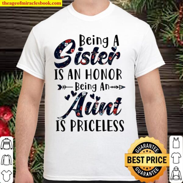 Being A Sister Is An Honor Being An Aunt Is Priceless Shirt