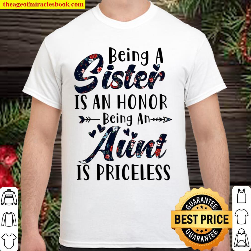 Being A Sister Is An Honor Being An Aunt Is Priceless limited Shirt, Hoodie, Long Sleeved, SweatShirt