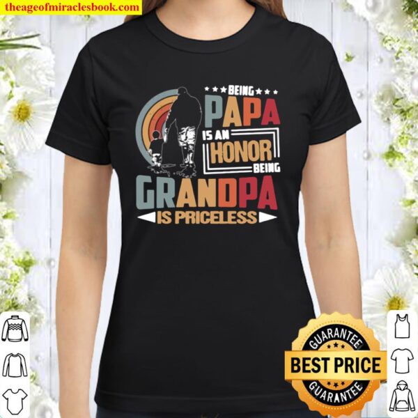 Being Papa Is An Honor Being Grandpa Is Priceless Classic Women T-Shirt