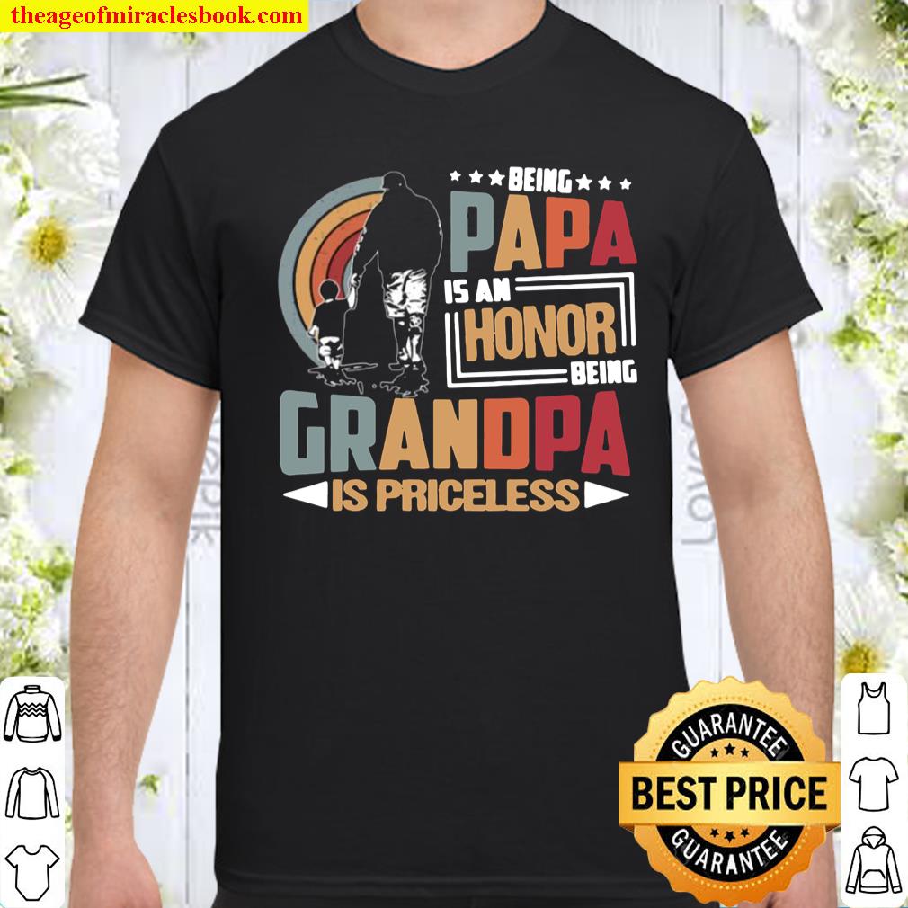 Being Papa Is An Honor Being Grandpa Is Priceless Shirt