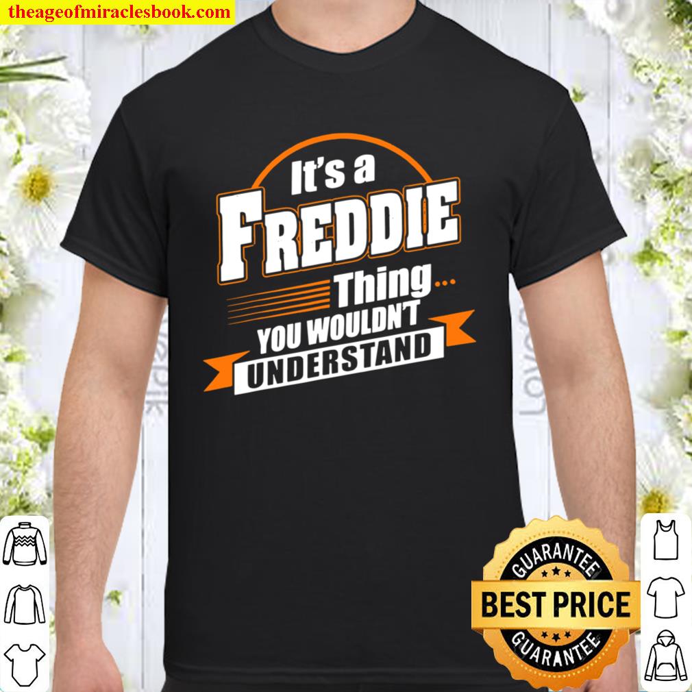 Best For FREDDIE FREDDIE Named 2021 Shirt, Hoodie, Long Sleeved, SweatShirt
