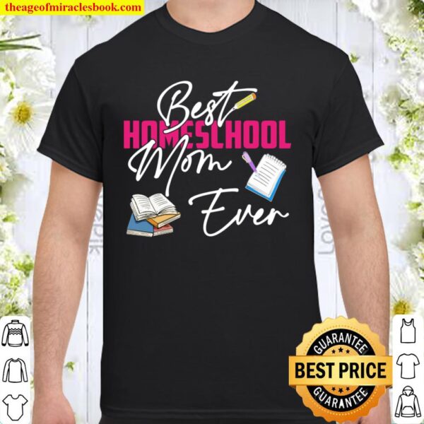 Best Homeschool Mom Ever Homeschooling Mother’s Day Gift Shirt