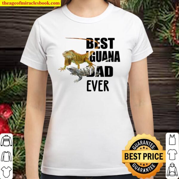 Best Iguana Dad Ever Iguana Owner Lizard Reptile Lover Classic Women T-Shirt