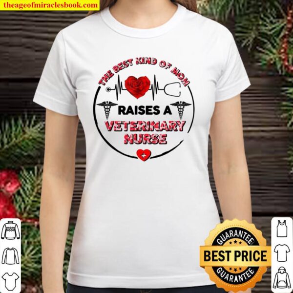 Best Kind Of Mom Raises A Veterinary Shirt Mothers Day Classic Women T-Shirt