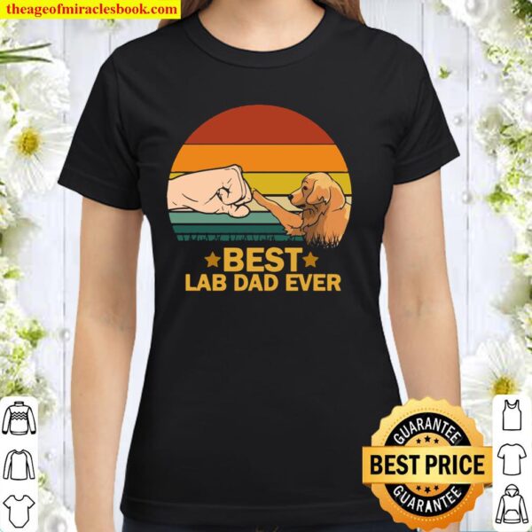 Best Lab Dad Ever Labrador Dad Daddy Papa Dog Pet Classic Women T-Shirt