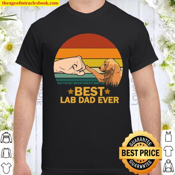 Best Lab Dad Ever Labrador Dad Daddy Papa Dog Pet Shirt