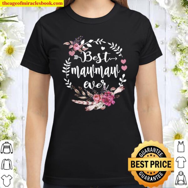 Best Mawmaw Ever Floral - Happy Blessings Mothers Day Classic Women T-Shirt