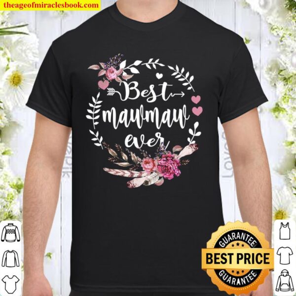 Best Mawmaw Ever Floral - Happy Blessings Mothers Day Shirt