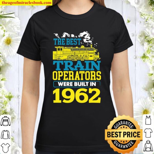 Best Train Operator Driver Built In 1962 Conductor Classic Women T-Shirt