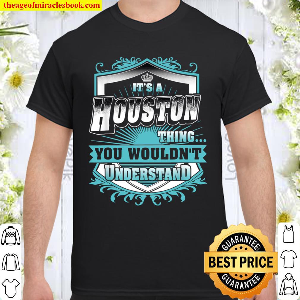Best for HOUSTON HOUSTON named limited Shirt, Hoodie, Long Sleeved, SweatShirt
