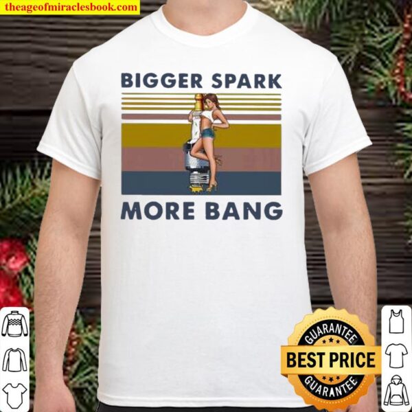 Bigger Spark More Bang Shirt