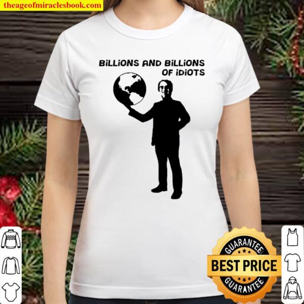 Billions and billions of idiots Classic Women T-Shirt