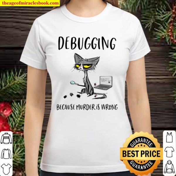 Black Cat Debugging Because Murder Is Wrong Classic Women T-Shirt