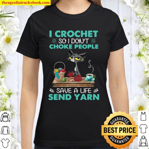 Black Cat I Crochet So I Don’t Choke People Save A Life Send Yarn Classic Women T-Shirt