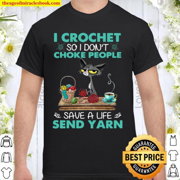 Black Cat I Crochet So I Don’t Choke People Save A Life Send Yarn Shirt
