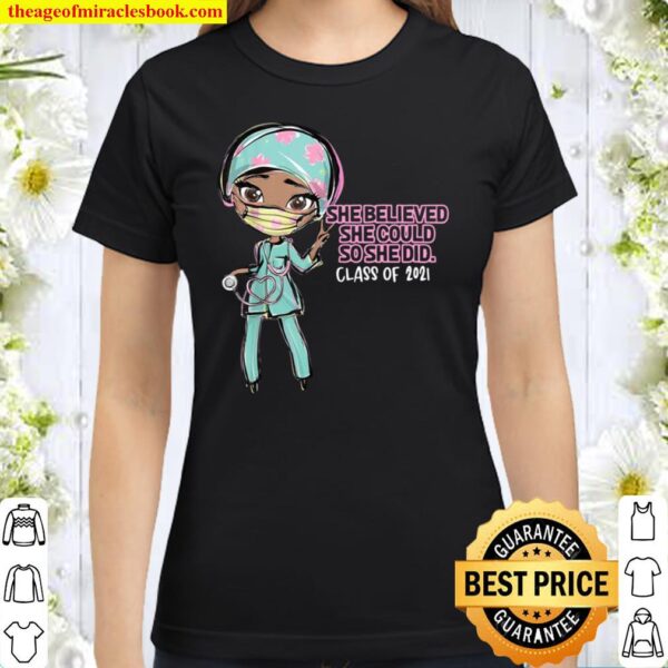 Black Doctor Or Nurse Graduation 2021 She Believed She Could Classic Women T-Shirt