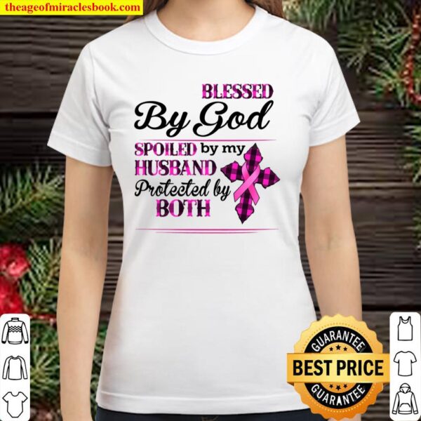 Blessed By God Spoiled By My Husband Protected By Both Classic Women T-Shirt