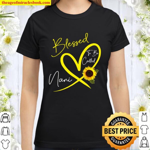 Blessed To Be Called Nani Sunflower Heart Mother’s Day Classic Women T-Shirt