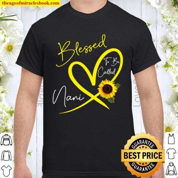 Blessed To Be Called Nani Sunflower Heart Mother’s Day Shirt
