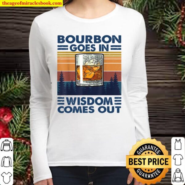 Bourbon Goes In Wisdom Comes Out Women Long Sleeved